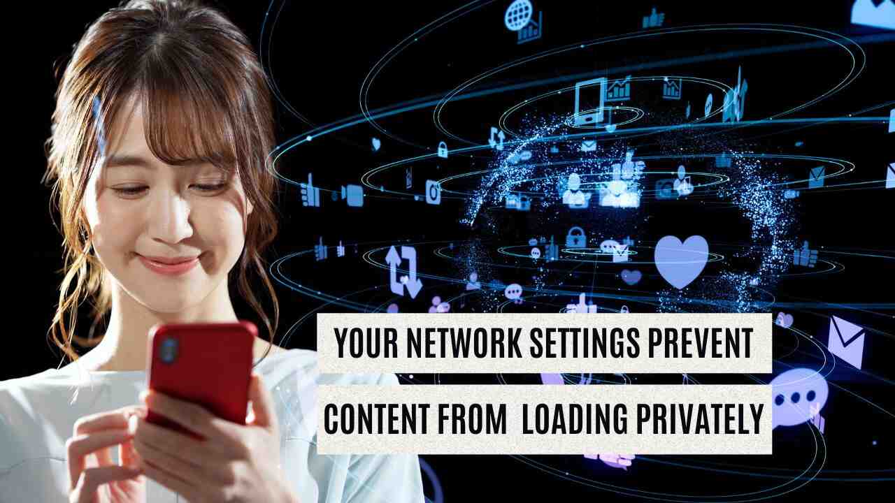 Your Network Settings Prevent Content From Loading Privately | Causes and Solutions